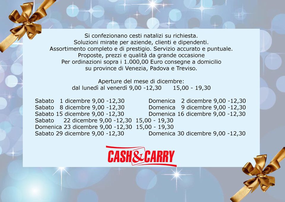 Aperture del mese di dicembre: dal lunedì al venerdì 9,00-12,30 15,00-19,30 Sabato 1 dicembre 9,00-12,30 Domenica 2 dicembre 9,00-12,30 Sabato 8 dicembre 9,00-12,30 Domenica 9