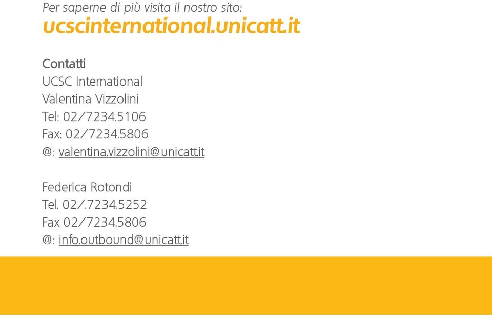 5106 Fax: 02/7234.5806 @: valentina.vizzolini@unicatt.