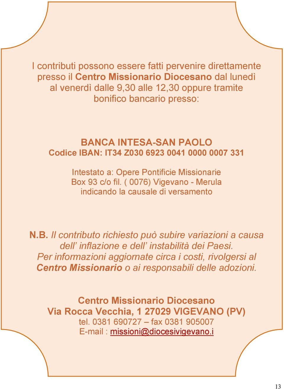 ( 0076) Vigevano - Merula indicando la causale di versamento N.B. Il contributo richiesto può subire variazioni a causa dell inflazione e dell instabilità dei Paesi.