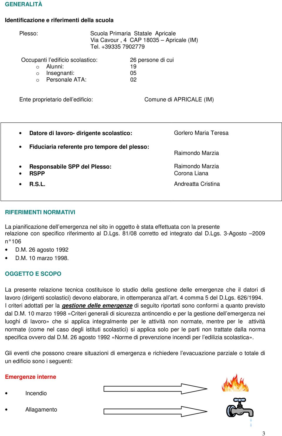 dirigente scolastico: Gorlero Maria Teresa Fiduciaria referente pro tempore del plesso: Raimondo Marzia Responsabile SPP del Plesso: Raimondo Marzia RSPP Corona Li