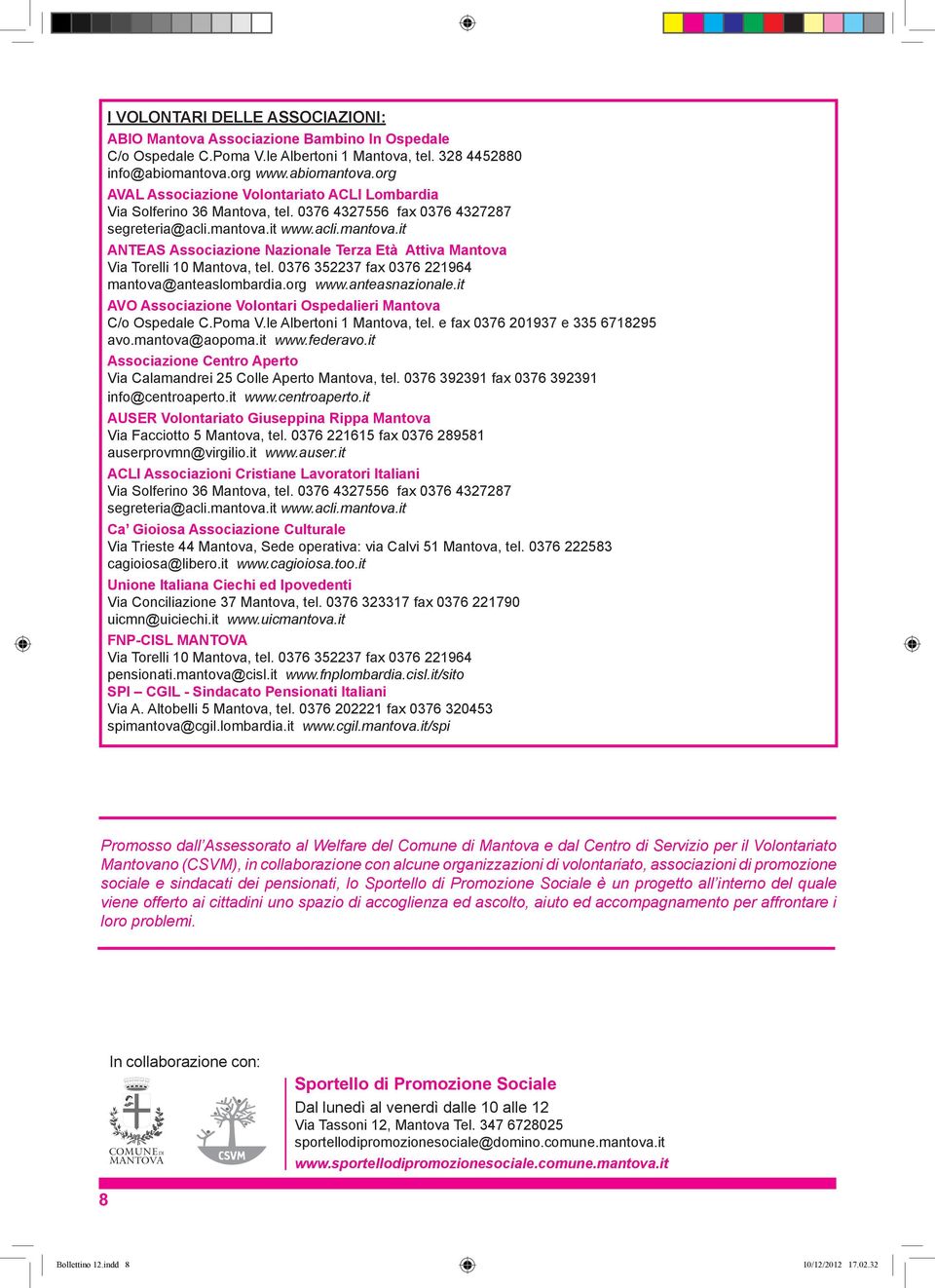 0376 352237 fax 0376 221964 mantova@anteaslombardia.org www.anteasnazionale.it AVO Associazione Volontari Ospedalieri Mantova C/o Ospedale C.Poma V.le Albertoni 1 Mantova, tel.