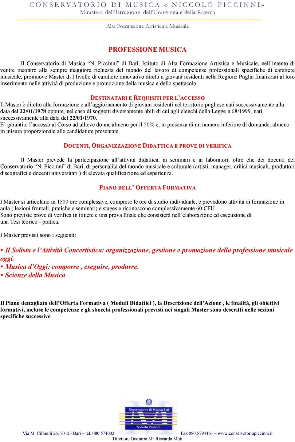 livello di carattere innovativo diretti a giovani residenti nella Regione Puglia finalizzati al loro inserimento nelle attività di produzione e promozione della musica e dello spettacolo.