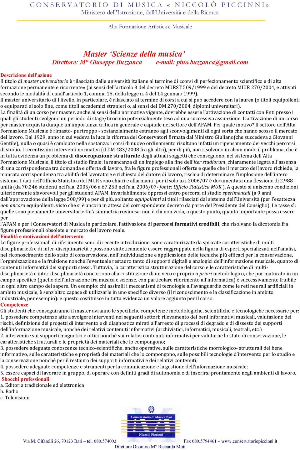 (ai sensi dell articolo 3 del decreto MURST 509/1999 e del decreto MIUR 270/2004, e attivati secondo le modalità di cuiall articolo 1, comma 15, della legge n. 4 del 14 gennaio 1999).