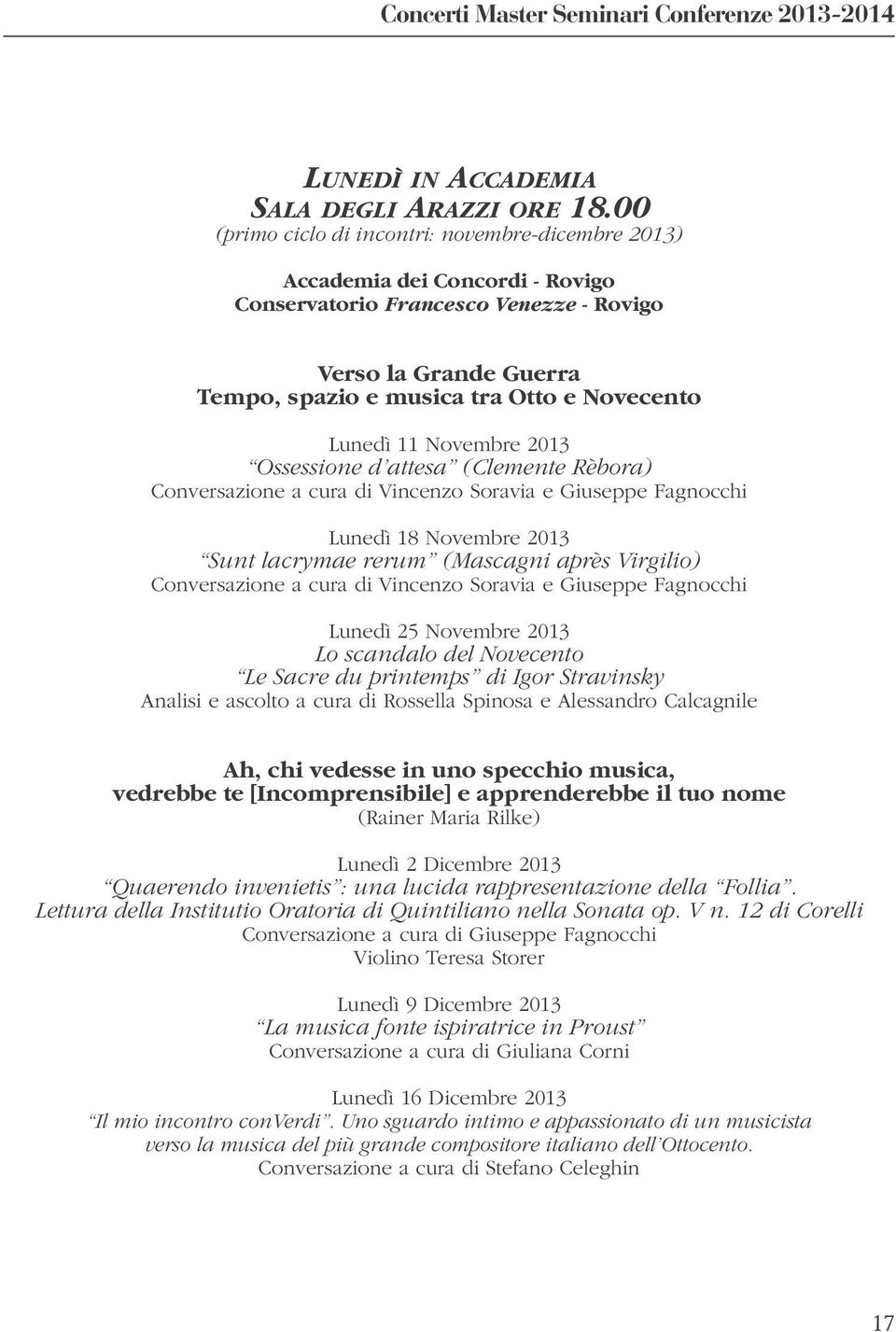 11 Novembre 2013 Ossessione d attesa (Clemente Rèbora) Conversazione a cura di Vincenzo Soravia e Giuseppe Fagnocchi Lunedì 18 Novembre 2013 Sunt lacrymae rerum (Mascagni après Virgilio)