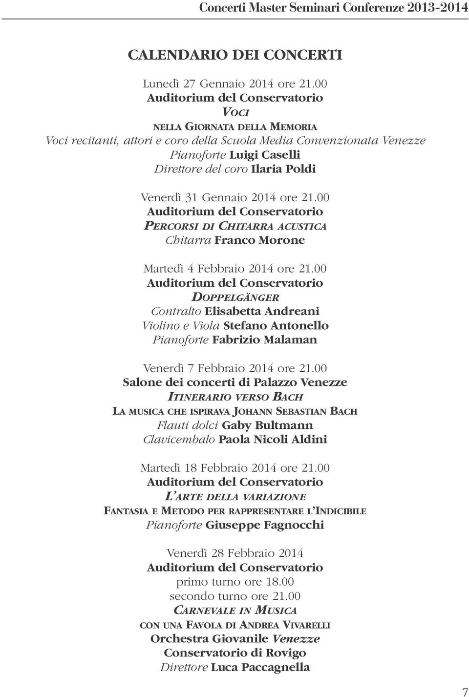 Venerdì 31 Gennaio 2014 ore 21.00 Auditorium del Conservatorio PERCORSI DI CHITARRA ACUSTICA Chitarra Franco Morone Martedì 4 Febbraio 2014 ore 21.