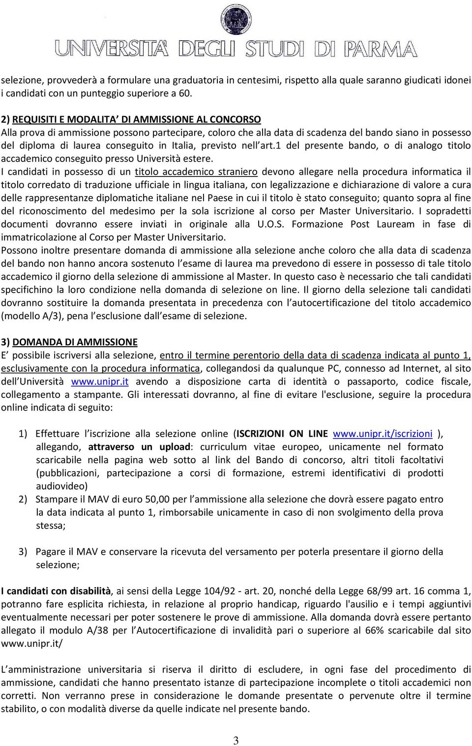 Italia, previsto nell art.1 del presente bando, o di analogo titolo accademico conseguito presso Università estere.
