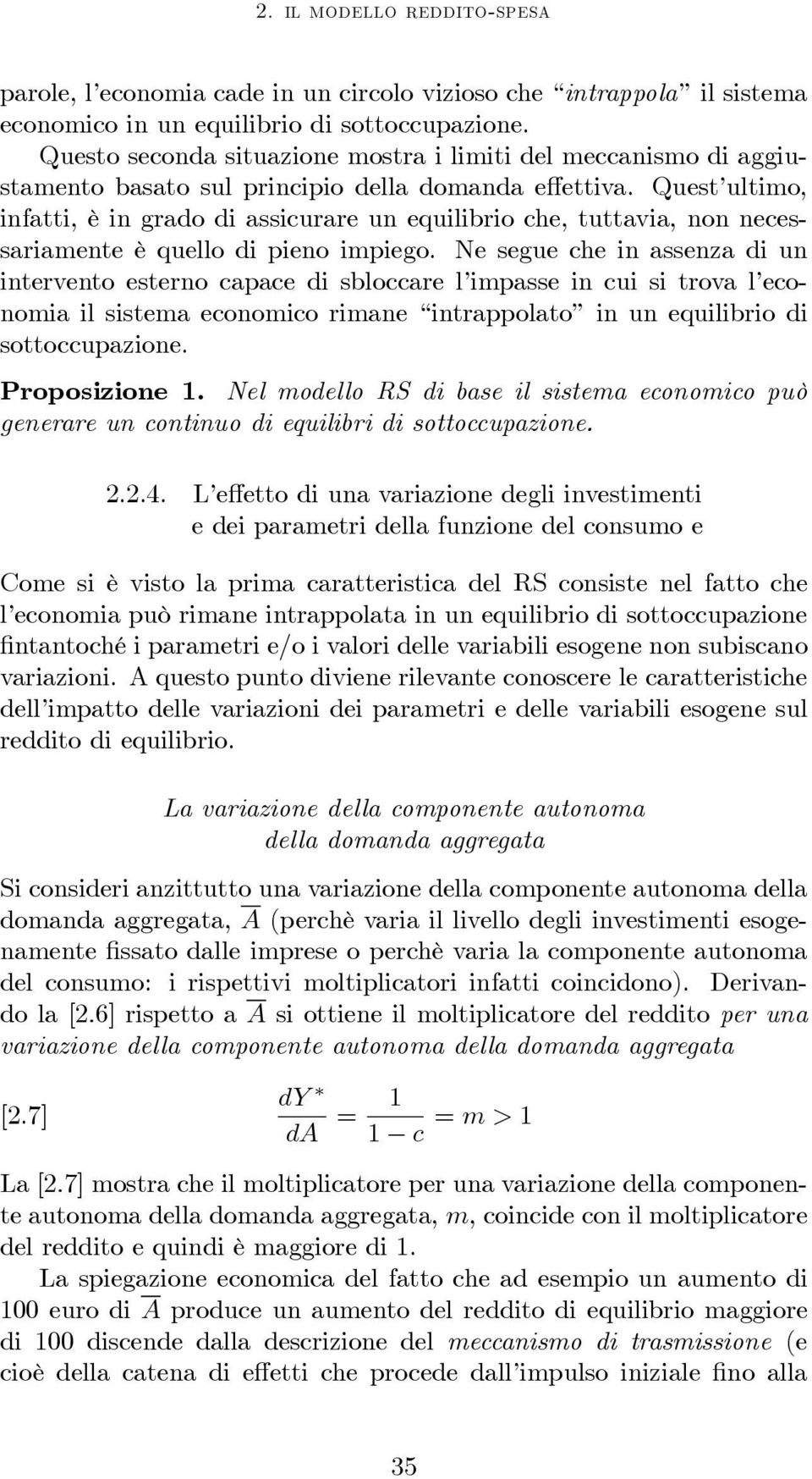 Quest ultimo, infatti, è in grado di assicurare un equilibrio che, tuttavia, non necessariamente è quello di pieno impiego.