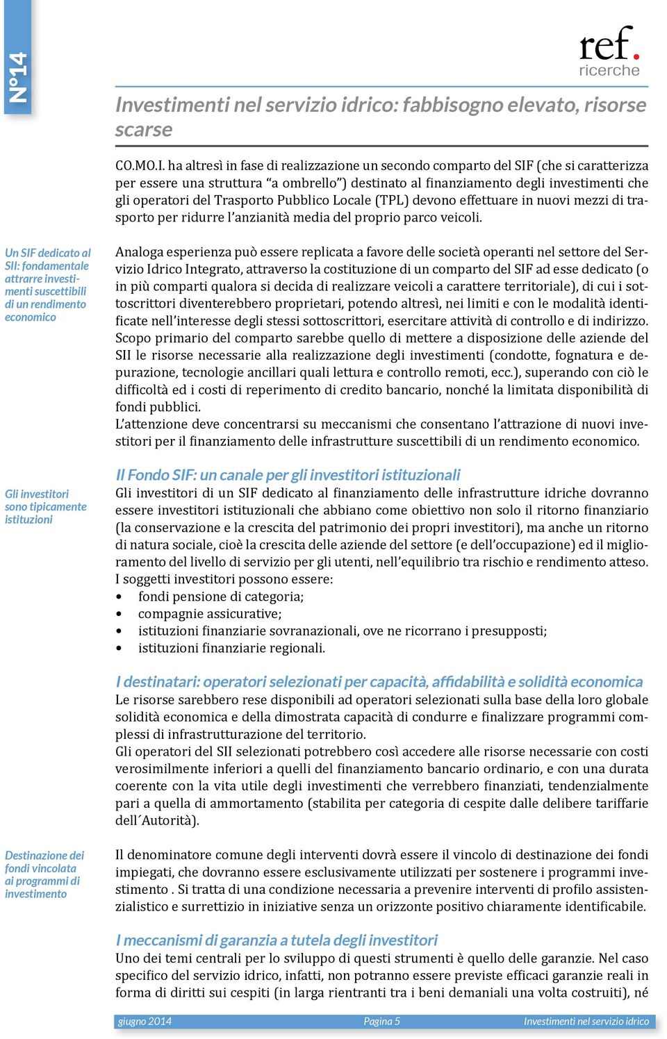 Trasporto Pubblico Locale (TPL) devono effettuare in nuovi mezzi di trasporto per ridurre l anzianità media del proprio parco veicoli.