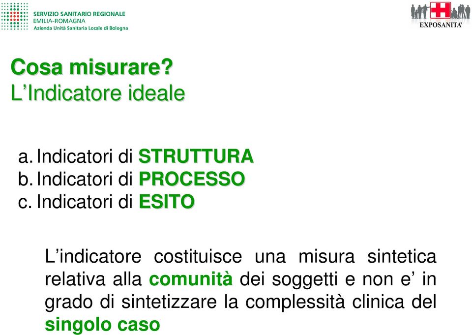 Indicatori di ESITO L indicatore costituisce una misura sintetica