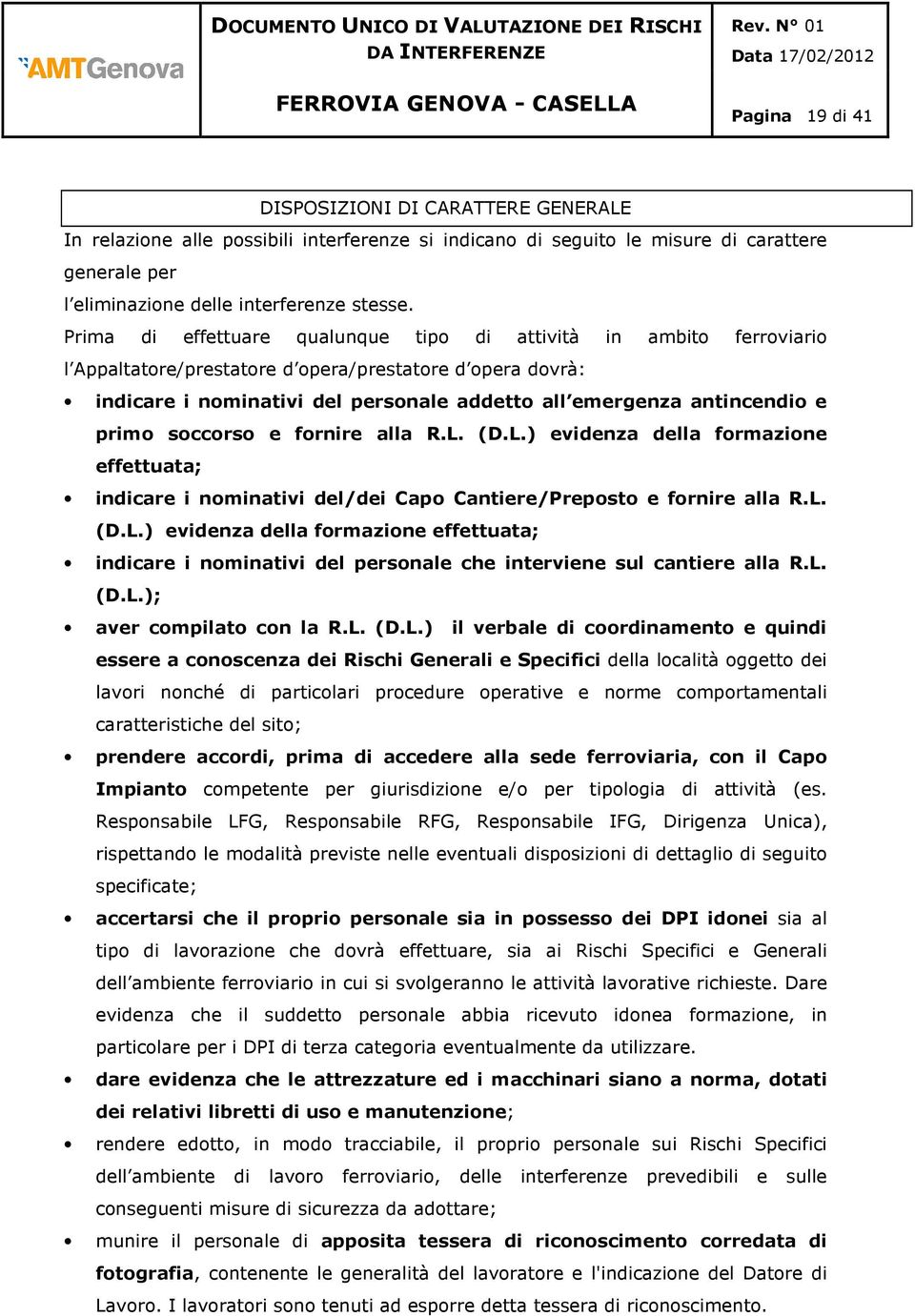 frnire alla R.L. (D.L.) evidenza della frmazine effettuata; indicare i nminativi del/dei Cap Cantiere/Prepst e frnire alla R.L. (D.L.) evidenza della frmazine effettuata; indicare i nminativi del persnale che interviene sul cantiere alla R.