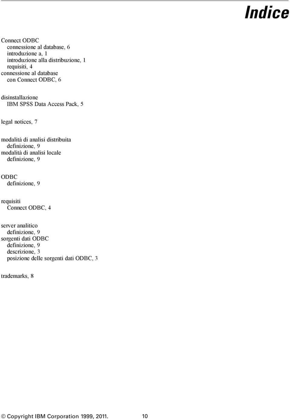 definizione, 9 modalità di analisi locale definizione, 9 ODBC definizione, 9 requisiti Connect ODBC, 4 server analitico
