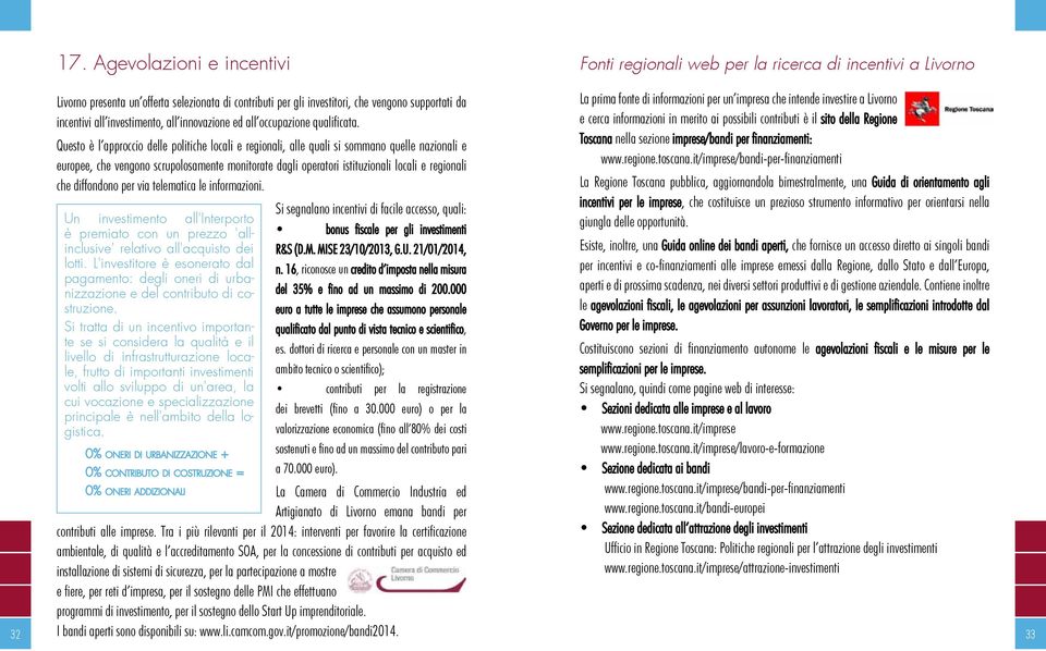 Questo è l approccio delle politiche locali e regionali, alle quali si sommano quelle nazionali e europee, che vengono scrupolosamente monitorate dagli operatori istituzionali locali e regionali che