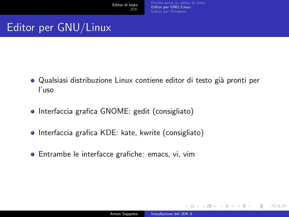 già pronti per l uso Interfaccia grafica GNOME: gedit (consigliato) Interfaccia