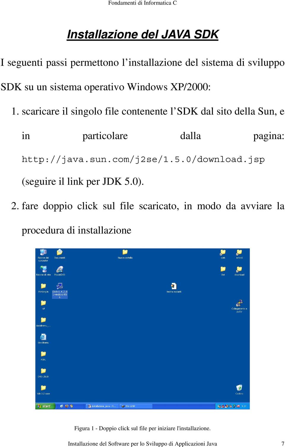 5.0/download.jsp (seguire il link per JDK 5.0). 2.