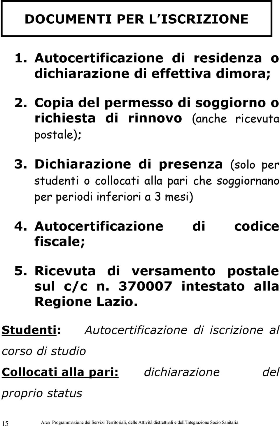 Dichiarazione di presenza (solo per studenti o collocati alla pari che soggiornano per periodi inferiori a 3 mesi) 4.