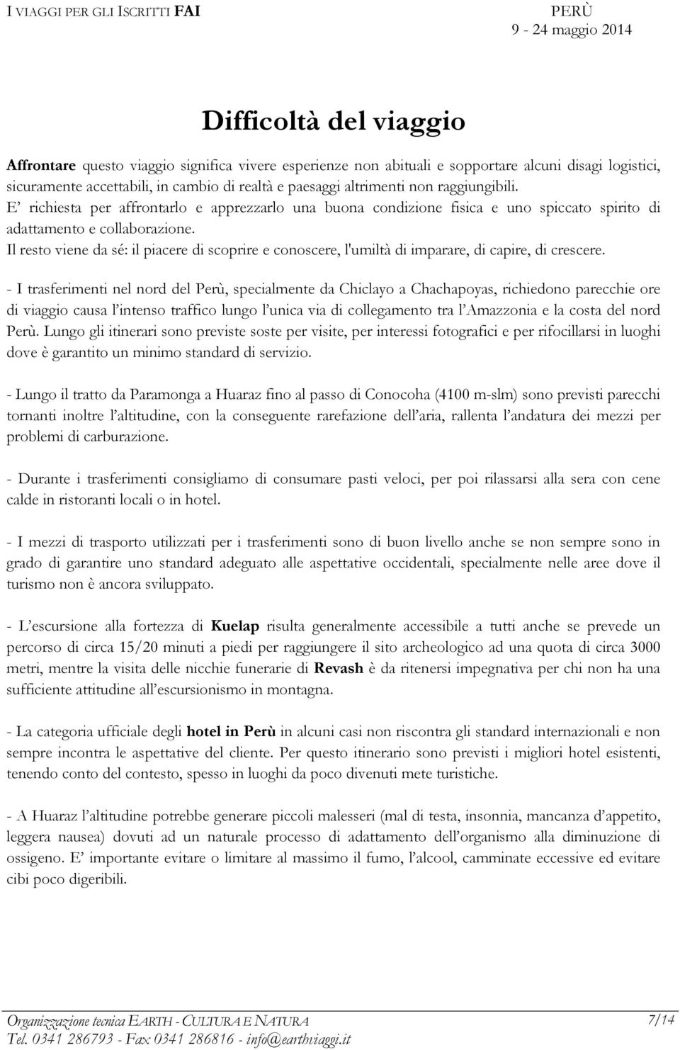 Il resto viene da sé: il piacere di scoprire e conoscere, l'umiltà di imparare, di capire, di crescere.