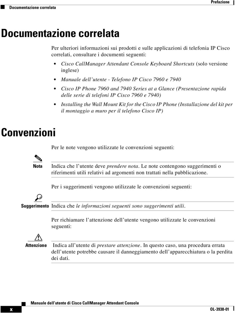 delle serie di telefoni IP Cisco 7960 e 7940) Installing the Wall Mount Kit for the Cisco IP Phone (Installazione del kit per il montaggio a muro per il telefono Cisco IP) Convenzioni Per le note
