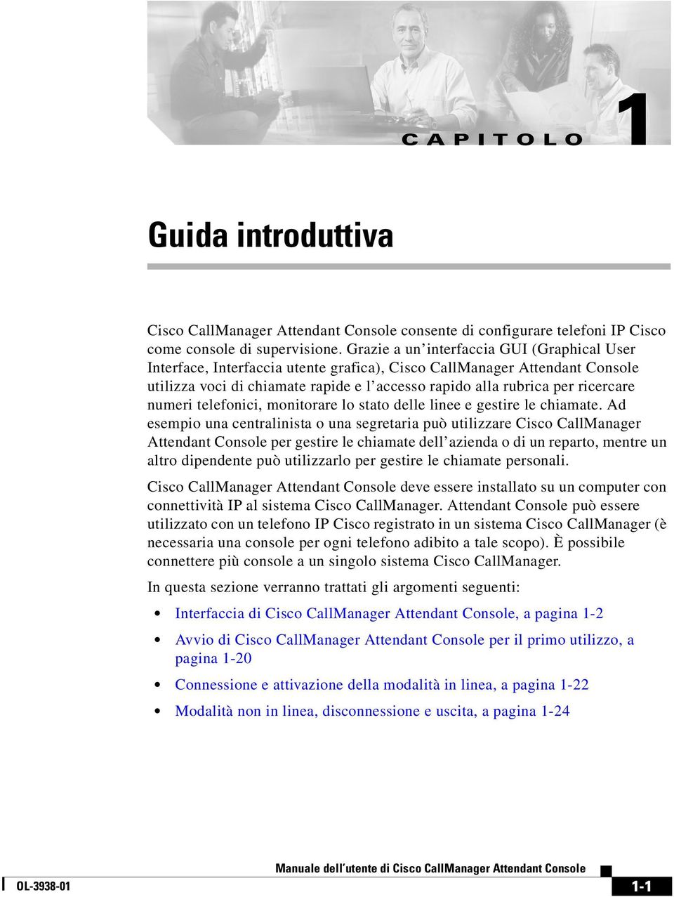 numeri telefonici, monitorare lo stato delle linee e gestire le chiamate.