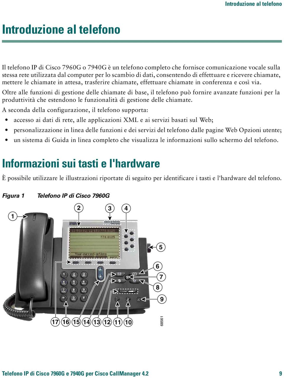 Oltre alle funzioni di gestione delle chiamate di base, il telefono può fornire avanzate funzioni per la produttività che estendono le funzionalità di gestione delle chiamate.