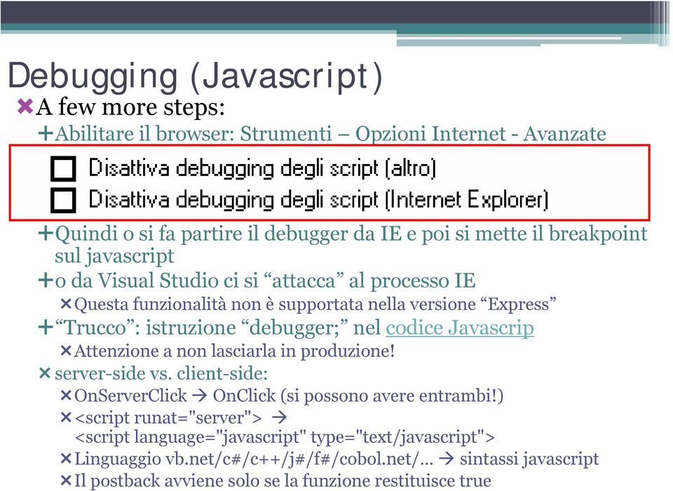 nel codice Javascrip Attenzione a non lasciarla in produzione! server-side vs. client-side: OnServerClick OnClick (si possono avere entrambi!