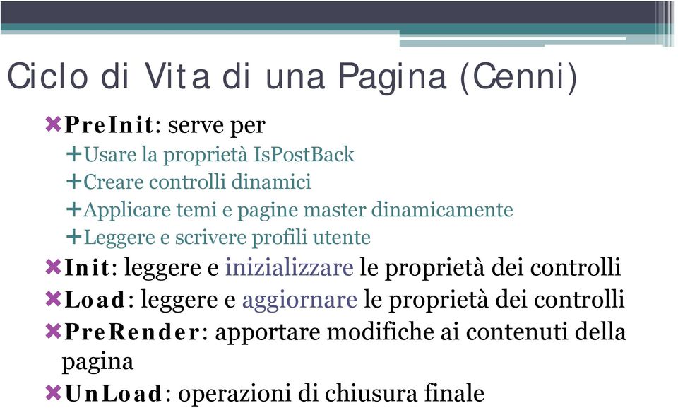 Init: leggere e inizializzare le proprietà dei controlli Load: leggere e aggiornare le proprietà