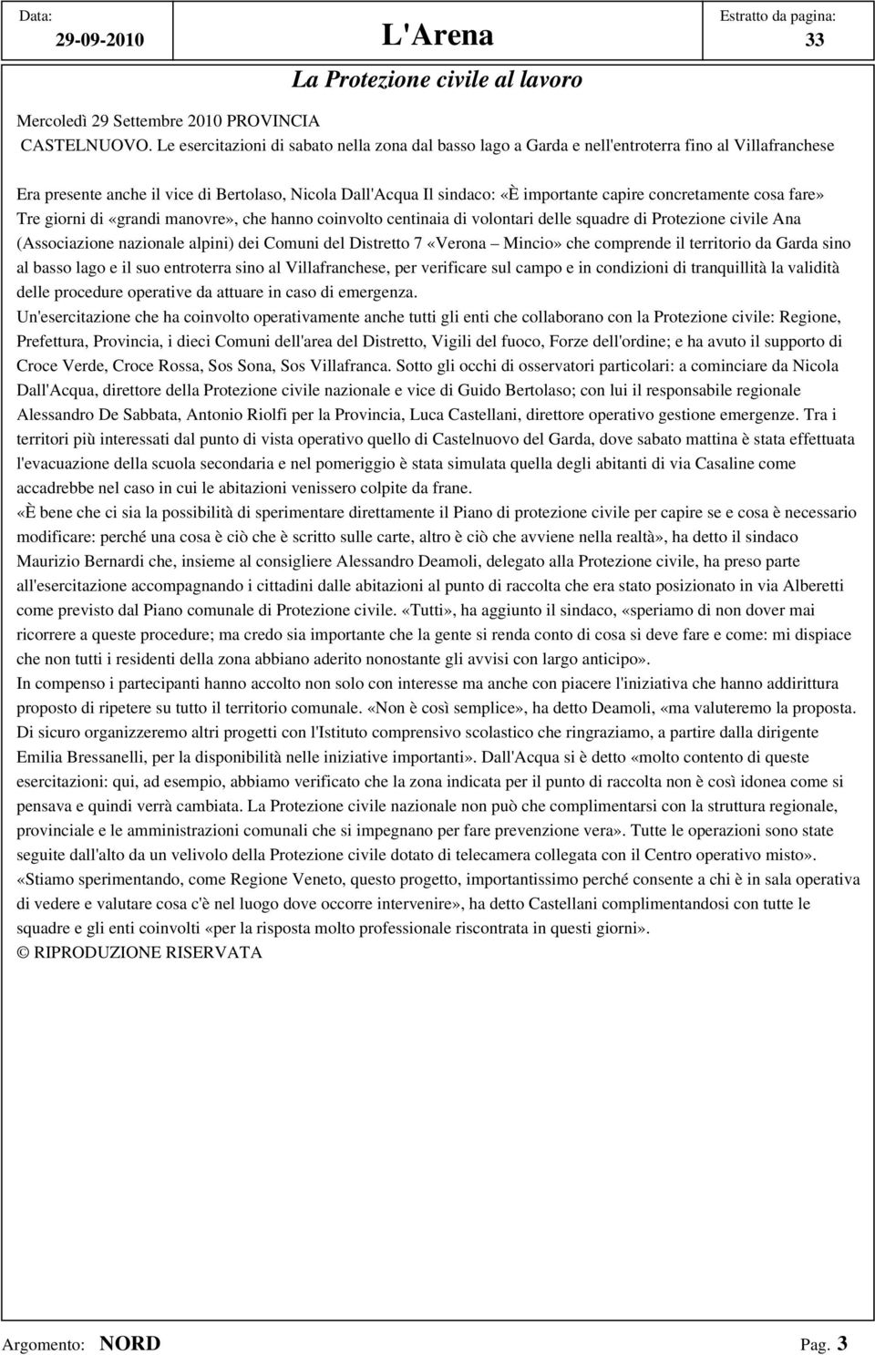 concretamente cosa fare» Tre giorni di «grandi manovre», che hanno coinvolto centinaia di volontari delle squadre di Protezione civile Ana (Associazione nazionale alpini) dei Comuni del Distretto 7