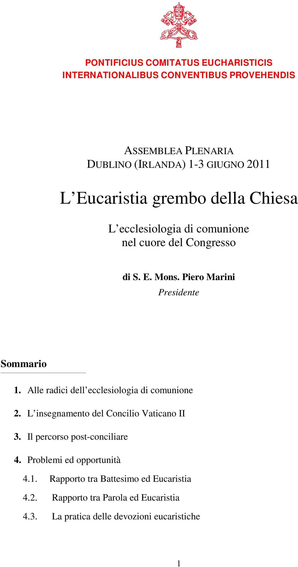 Alle radici dell ecclesiologia di comunione 2. L insegnamento del Concilio Vaticano II 3. Il percorso post-conciliare 4.