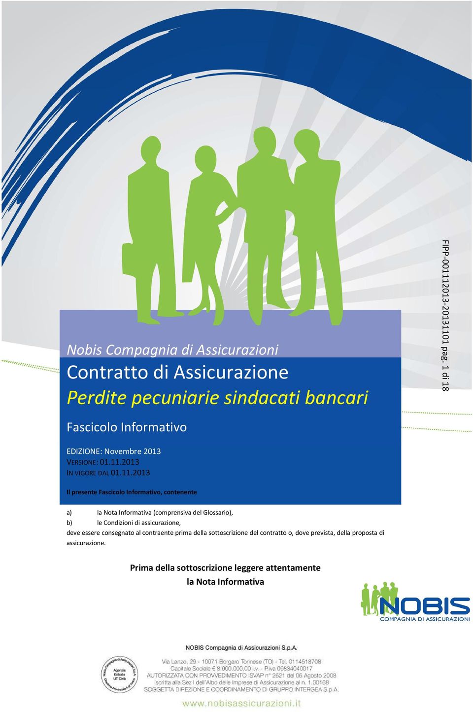 11.2013 Informativo, contenente: a) La Nota Informativa Il presente Fascicolo Informativo, contenente (comprensiva del Glossario) a) la Nota Informativa (comprensiva del Glossario), b) Le Condizioni