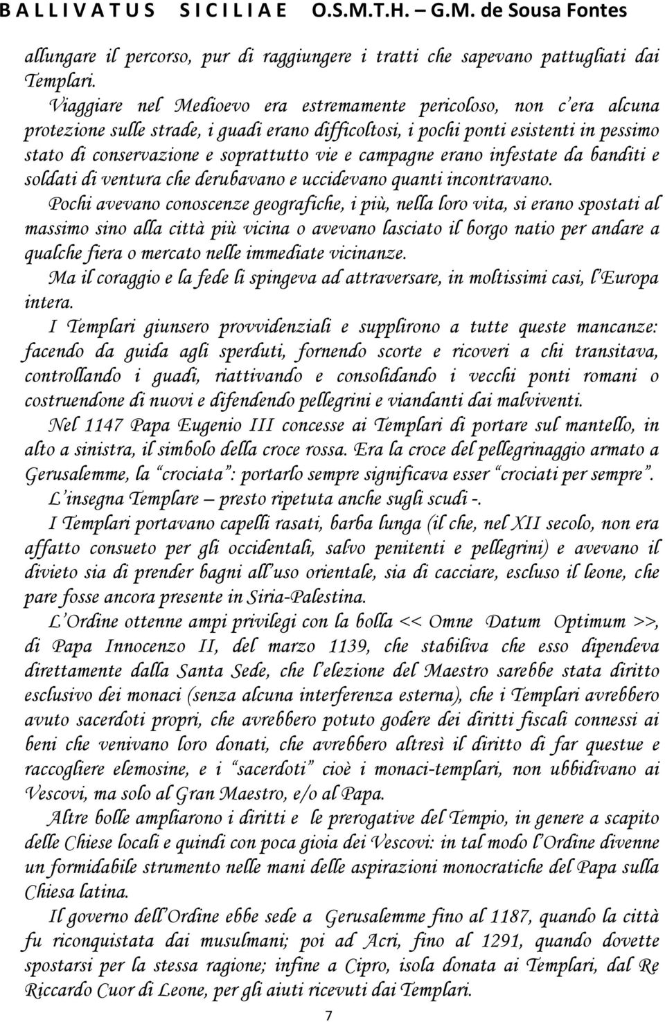 campagne erano infestate da banditi e soldati di ventura che derubavano e uccidevano quanti incontravano.