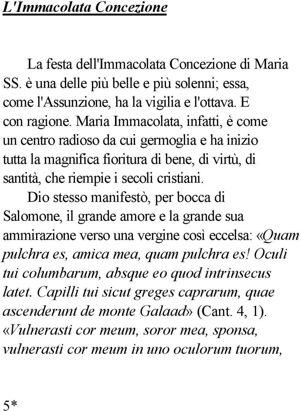 Dio stesso manifestò, per bocca di Salomone, il grande amore e la grande sua ammirazione verso una vergine così eccelsa: «Quam pulchra es, amica mea, quam pulchra es!