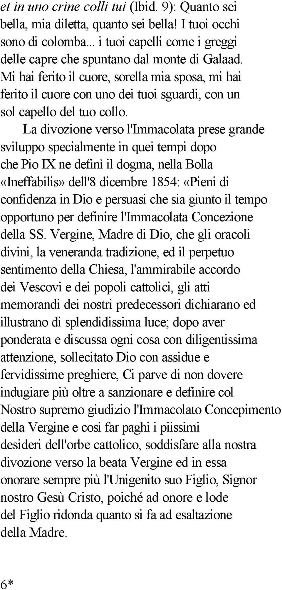 La divozione verso l'immacolata prese grande sviluppo specialmente in quei tempi dopo che Pio IX ne definì il dogma, nella Bolla «Ineffabilis» dell'8 dicembre 1854: «Pieni di confidenza in Dio e