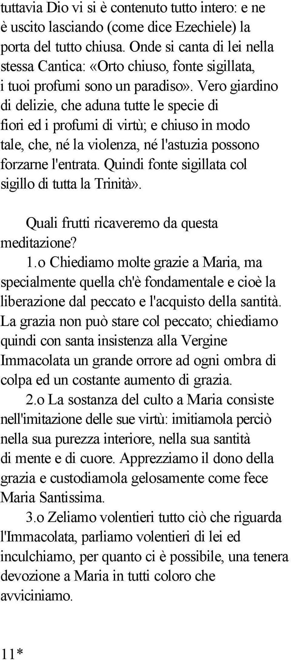 Vero giardino di delizie, che aduna tutte le specie di fiori ed i profumi di virtù; e chiuso in modo tale, che, né la violenza, né l'astuzia possono forzarne l'entrata.