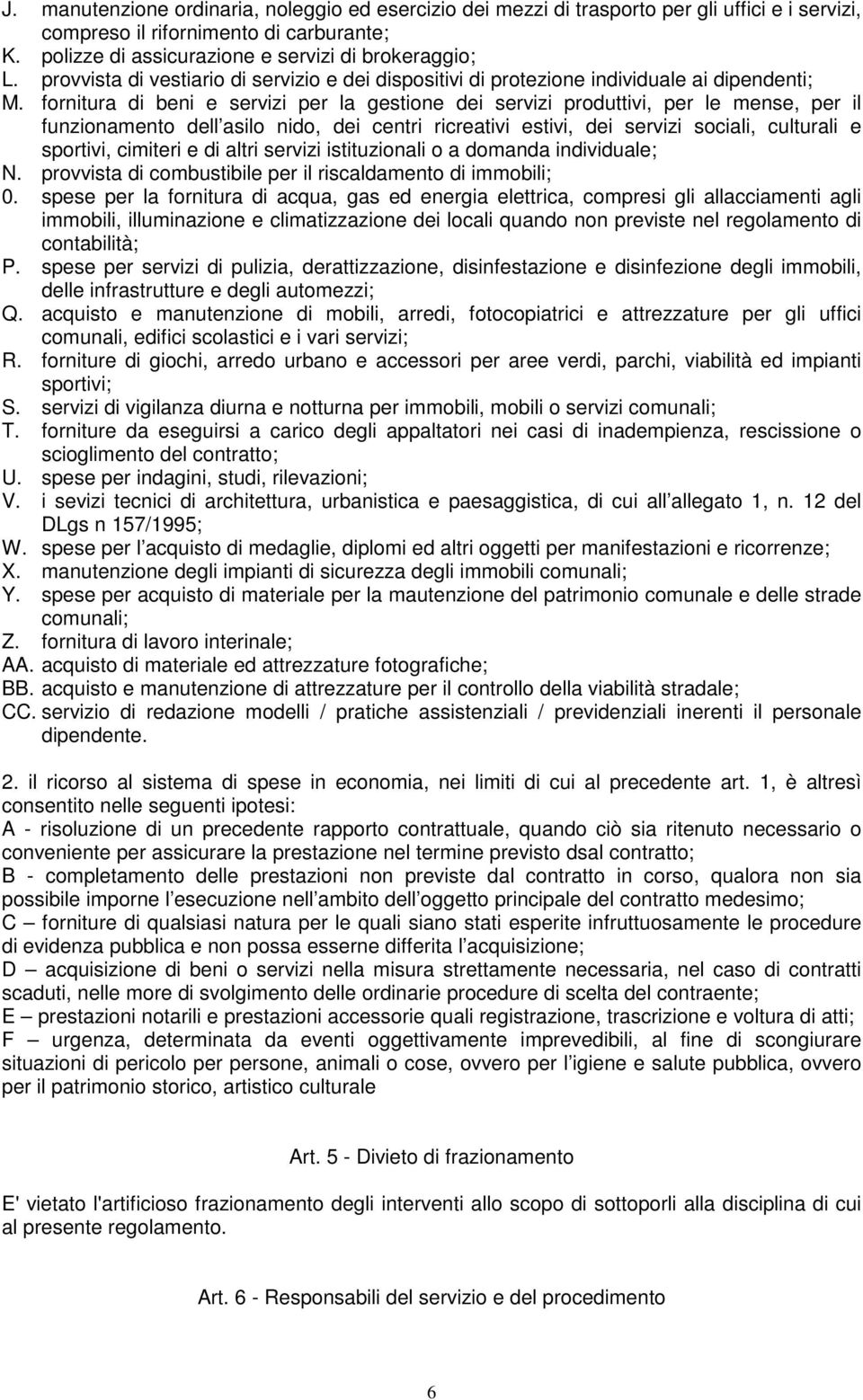 fornitura di beni e servizi per la gestione dei servizi produttivi, per le mense, per il funzionamento dell asilo nido, dei centri ricreativi estivi, dei servizi sociali, culturali e sportivi,