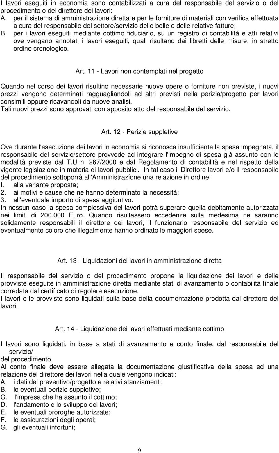 per i lavori eseguiti mediante cottimo fiduciario, su un registro di contabilità e atti relativi ove vengano annotati i lavori eseguiti, quali risultano dai libretti delle misure, in stretto ordine