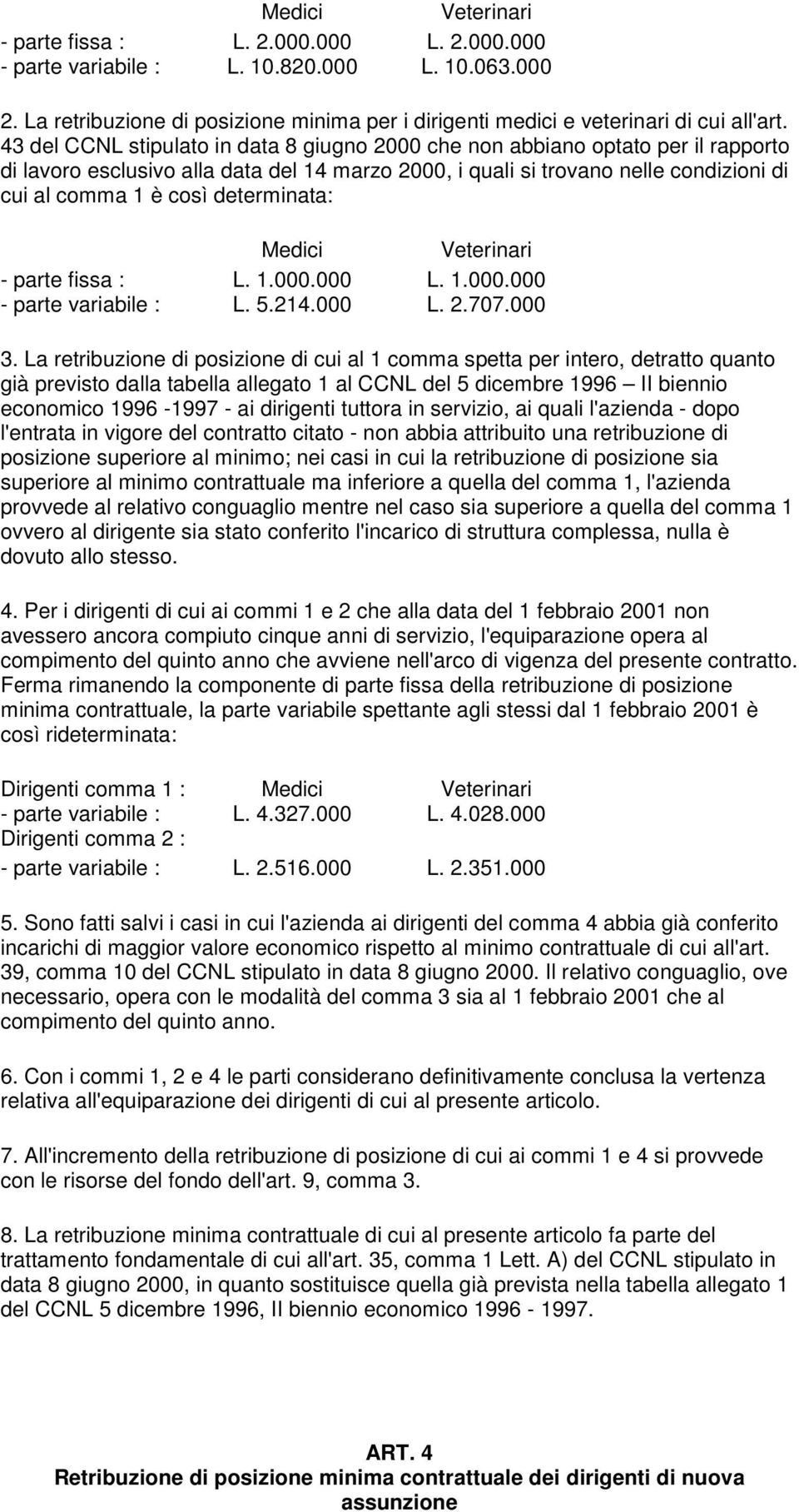 Medici Veterinari - parte fissa : L. 1.. L. 1.. - parte variabile : L. 5.214. L. 2.77. 3.