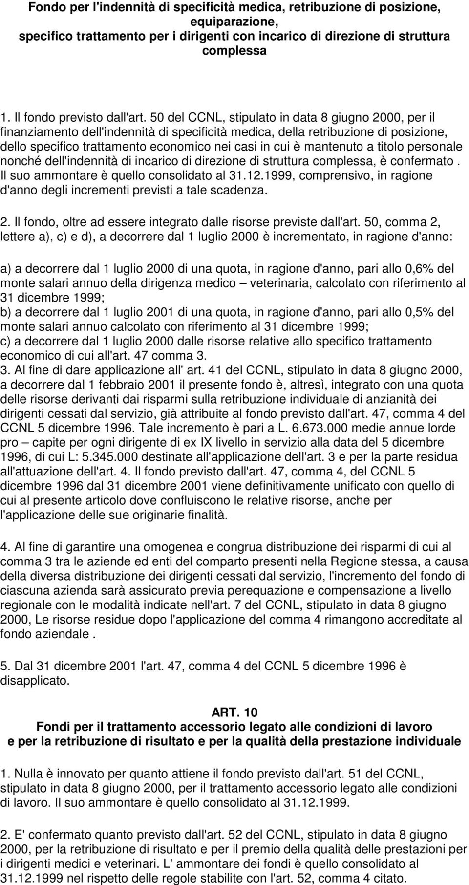 5 del CCNL, stipulato in data 8 giugno 2, per il finanziamento dell'indennità di specificità medica, della retribuzione di posizione, dello specifico trattamento economico nei casi in cui è mantenuto