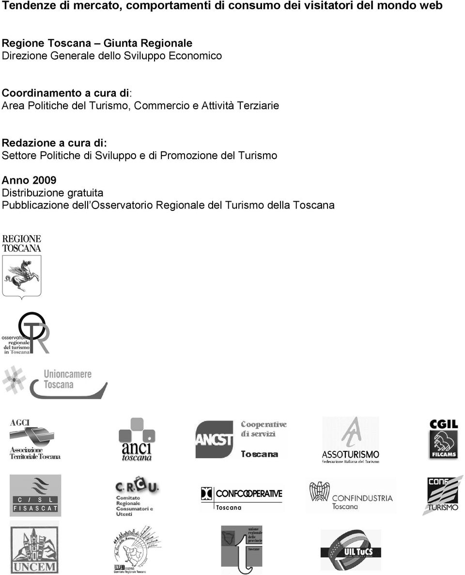Attività Terziarie Redazione a cura di: Settore Politiche di Sviluppo e di Promozione del Turismo Anno 2009