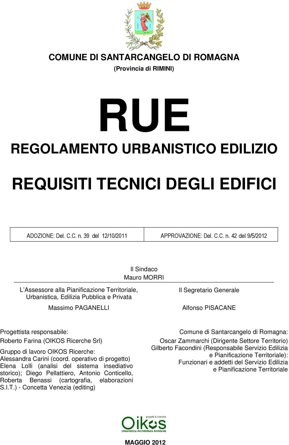 42 d e l 9/5/2012 Il Sindaco Mauro MORRI L Assessore alla Pianificazione Territoriale, Urbanistica, Edilizia Pubblica e Privata Massimo PAGANELLI Il Segretario Generale Alfonso PISACANE Progettista