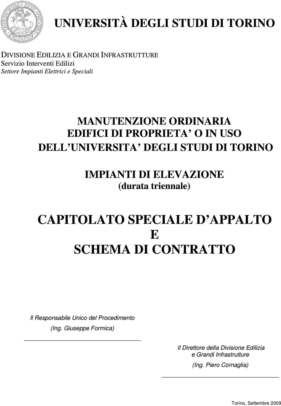 ELEVAZIONE (durata triennale) CAPITOLATO SPECIALE D APPALTO E SCHEMA DI CONTRATTO Il Responsabile Unico del Procedimento