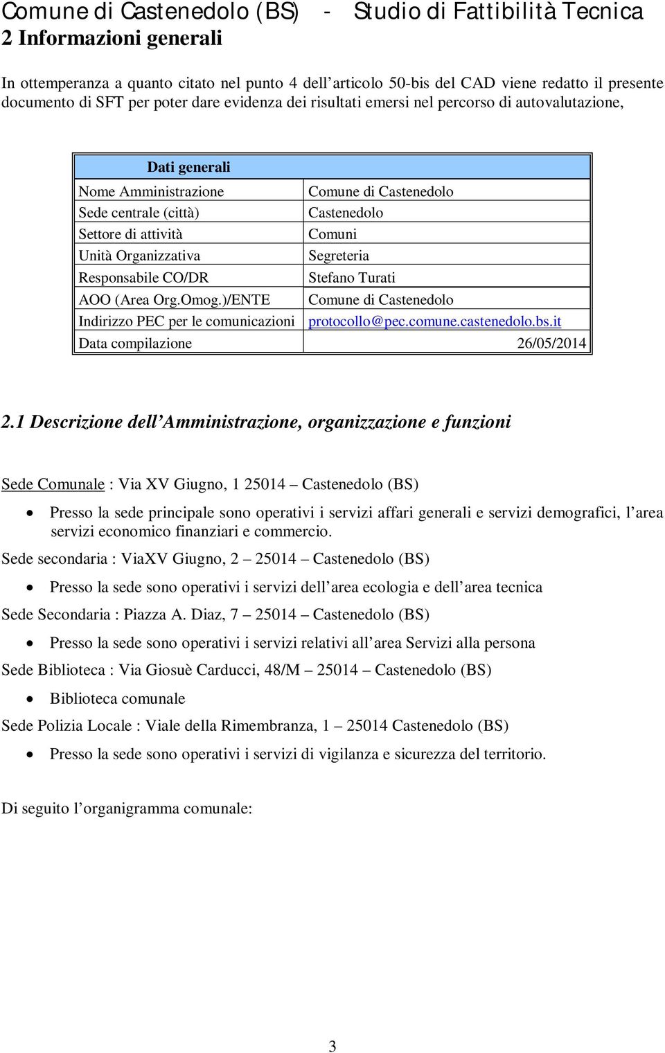 Turati AOO (Area Org.Omog.)/ENTE Comune di Castenedolo Indirizzo PEC per le comunicazioni protocollo@pec.comune.castenedolo.bs.it Data compilazione 26/05/2014 2.