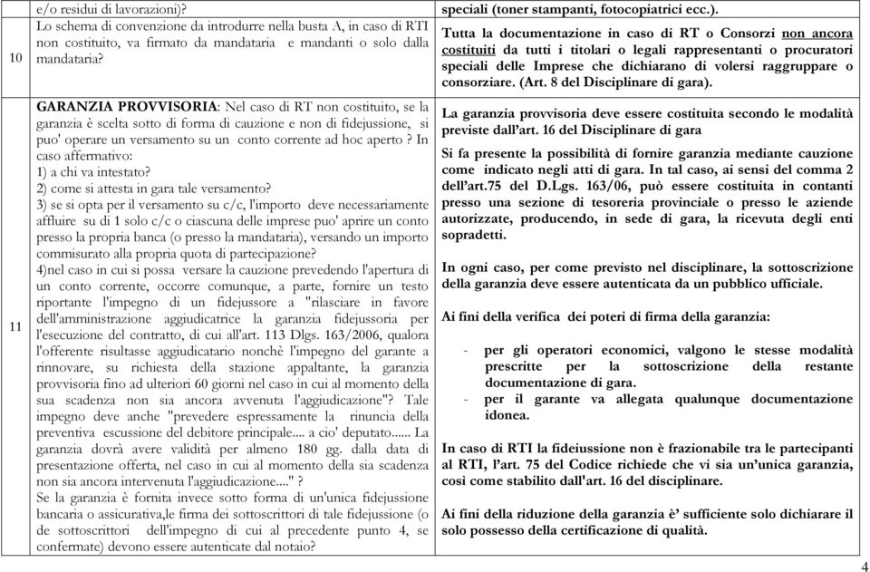 In caso affermativo: 1) a chi va intestato? 2) come si attesta in gara tale versamento?