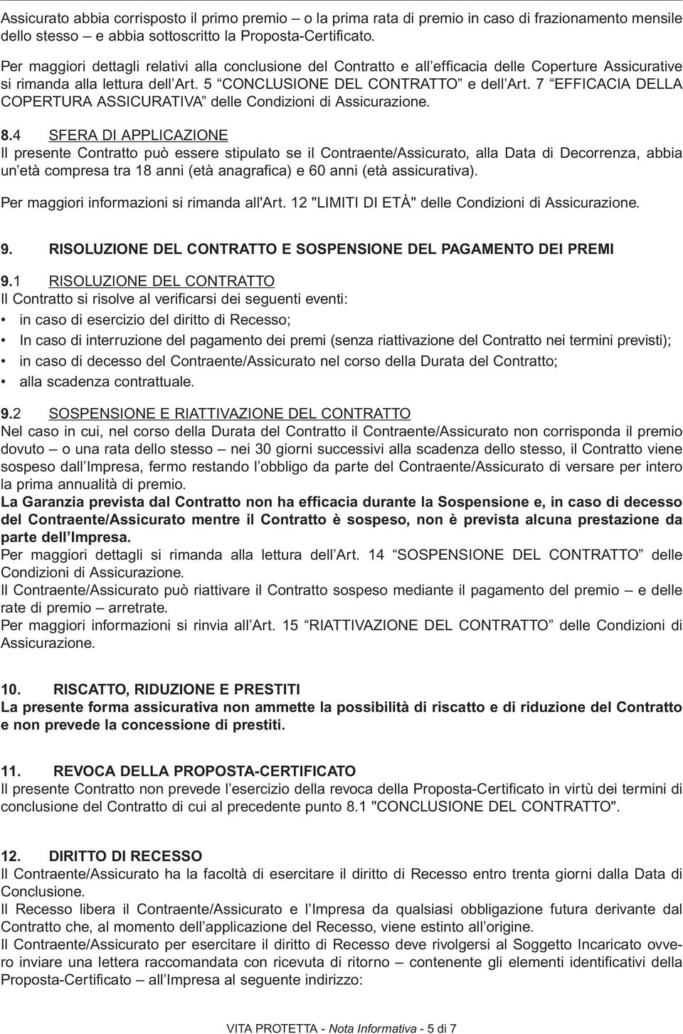 7 EFFICACIA DELLA COPERTURA ASSICURATIVA delle Condizioni di Assicurazione. 8.