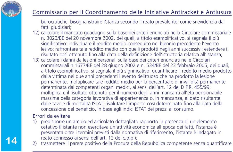 3023/BE del 20 novembre 2002, dei quali, a titolo esemplificativo, si segnala il più significativo: individuare il reddito medio conseguito nel biennio precedente l evento lesivo; raffrontare tale