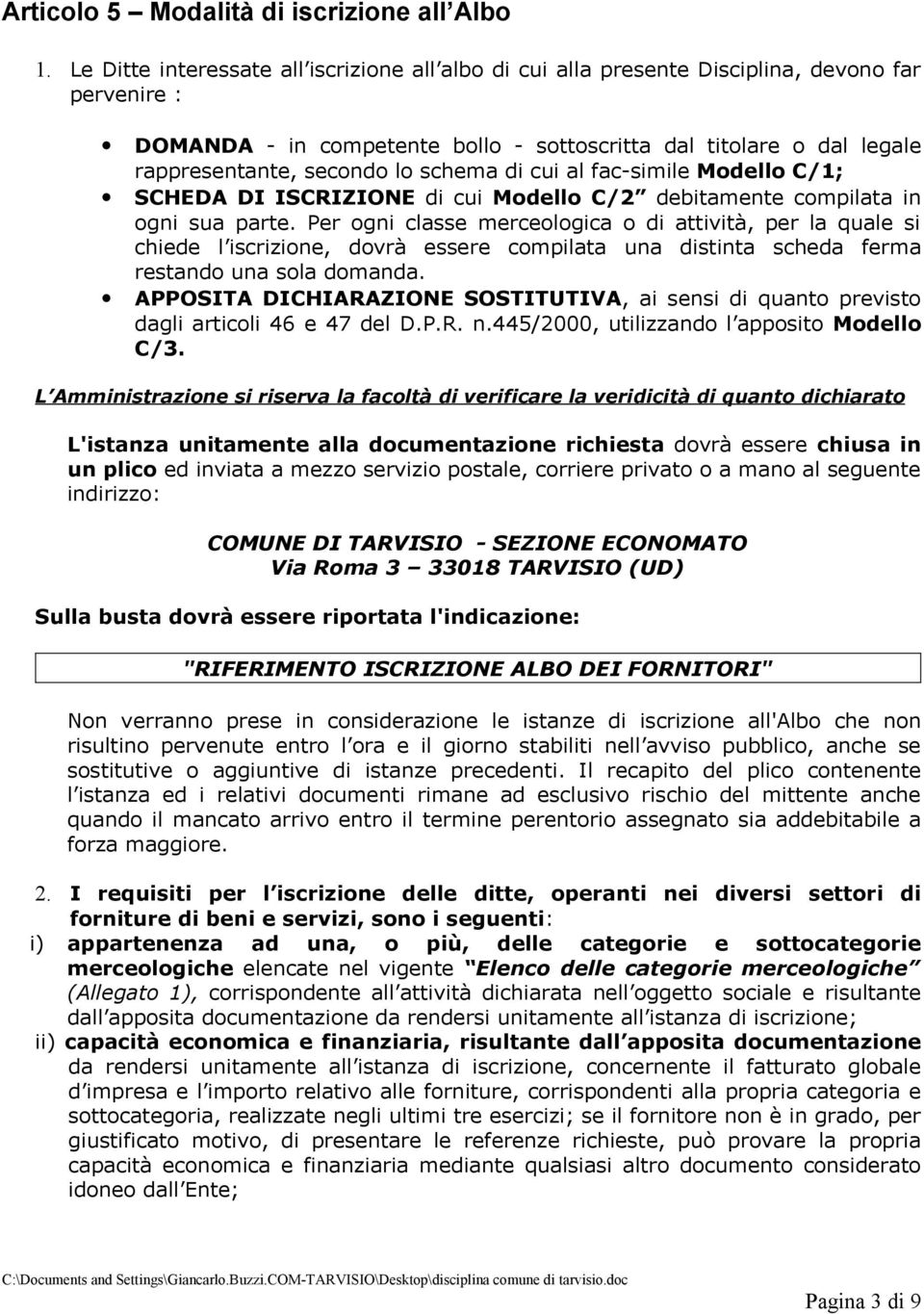 schema di cui al fac-simile Modello C/1; SCHEDA DI ISCRIZIONE di cui Modello C/2 debitamente compilata in ogni sua parte.