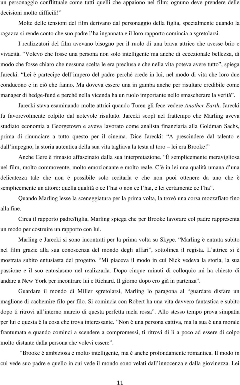 I realizzatori del film avevano bisogno per il ruolo di una brava attrice che avesse brio e vivacità.