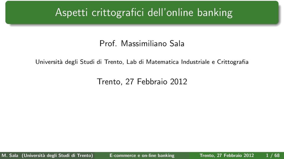 Matematica Industriale e Crittografia Trento, 27 Febbraio 2012 M.