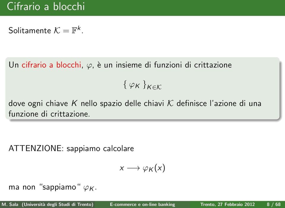 K nello spazio delle chiavi K definisce l azione di una funzione di crittazione.