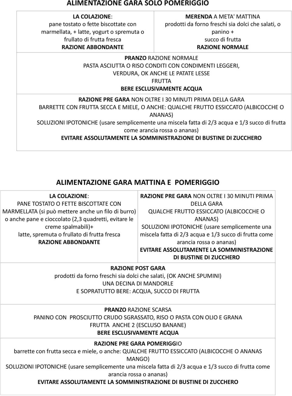 ANCHE: QUALCHE FRUTTO ESSICCATO (ALBICOCCHE O ANANAS) SOLUZIONI IPOTONICHE (usare semplicemente una miscela fatta di 2/3 acqua e 1/3 succo di come arancia rossa o ananas) ALIMENTAZIONE GARA MATTINA E