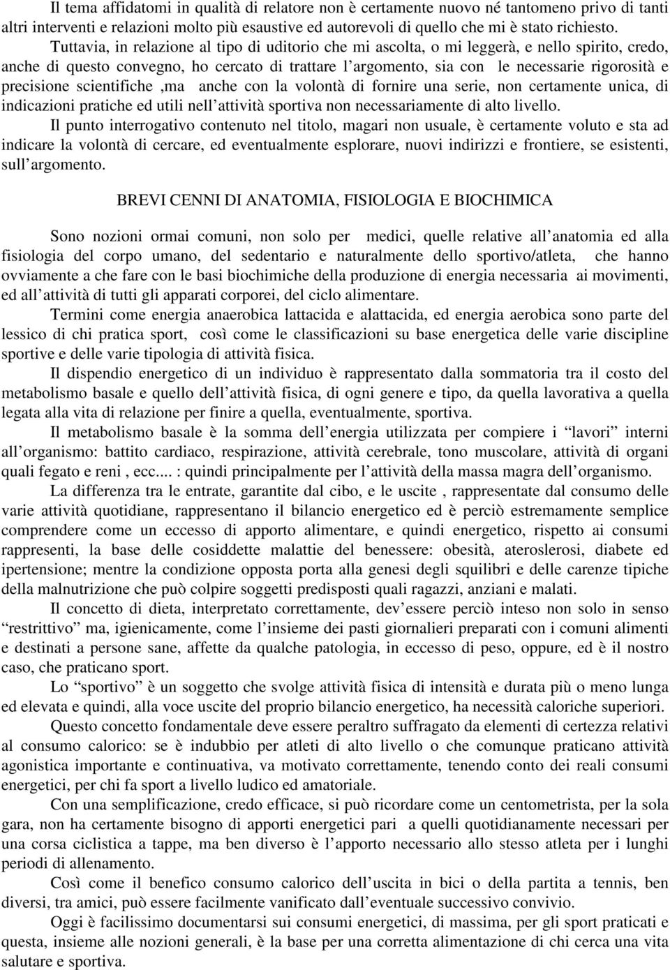 precisione scientifiche,ma anche con la volontà di fornire una serie, non certamente unica, di indicazioni pratiche ed utili nell attività sportiva non necessariamente di alto livello.