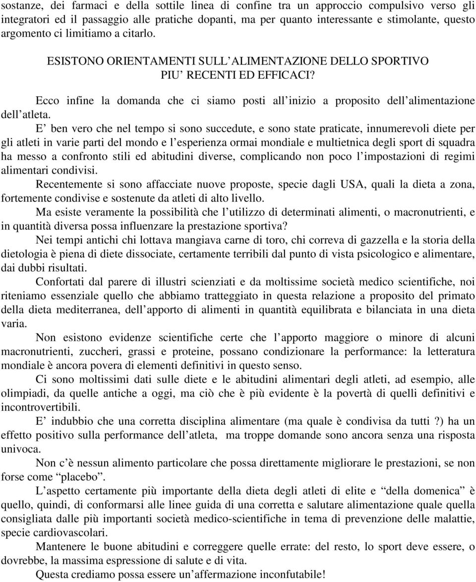 Ecco infine la domanda che ci siamo posti all inizio a proposito dell alimentazione dell atleta.